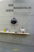 Cover: Das ausgestellte Leben. Design in Kunstdiskursen nach den Avantgarden - Kulturverlag Kadmos Berlin