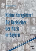 Cover: Kleine Herrg&ouml;tter! Die Kreisleiter der Nazis in Bayern - Kugelberg Verlag