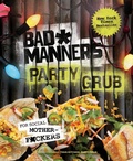 Cover: Bad Manners: Party Grub - Rodale Books