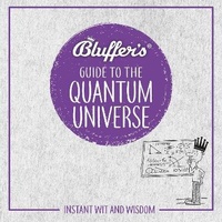 Enlarge image Cover: Bluffer's Guide To The Quantum Universe - W F Howes Ltd