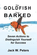 Cover: The Goldfish That Barked, Seven Actions to Distinguish Yourself for Success - IngramSpark