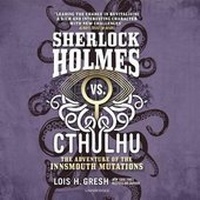 Enlarge image Cover: Sherlock Holmes vs. Cthulhu: The Adventure of the Innsmouth Mutations Lib/E - Blackstone Publishing