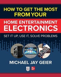Enlarge image Cover: How to Get the Most from Your Home Entertainment Electronics: Set It Up, Use It, Solve Problems - McGraw-Hill Education