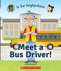 Cover: Meet a Bus Driver! (in Our Neighborhood) - Scholastic US