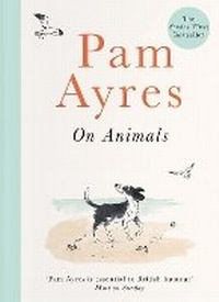 Abbildung von: Pam Ayres on Animals - Ebury Press