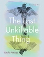 Cover: The Last Unkillable Thing - University of Iowa Press