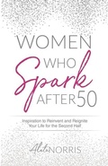 Cover: Women Who Spark After 50 - Aleta Norris LLC