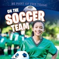Cover: On the Soccer Team - PowerKids Press