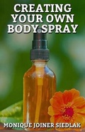 Cover: Creating Your Own Body Spray - Oshun Publications LLC