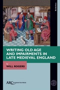 Cover: Writing Old Age and Impairments in Late Medieval England - Arc Humanities Press