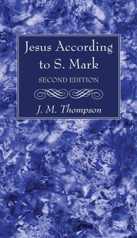 Abbildung von: Jesus According to S. Mark, 2nd Edition - Wipf and Stock Publishers