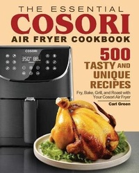 Abbildung von: The Essential Cosori Air Fryer Cookbook - Carl Green