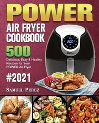 Abbildung von: POWER AIR FRYER Cookbook 2021 - Samuel Perez