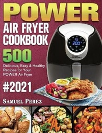 Abbildung von: POWER AIR FRYER Cookbook 2021 - Samuel Perez