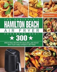 Abbildung von: The Beginner's Hamilton Beach Air Fryer Cookbook 2021 - Brenda Maresca