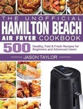 Cover: The Unofficial Hamilton Beach Air Fryer Cookbook - Jason Taylor