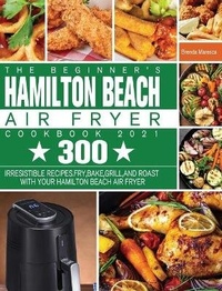 Abbildung von: The Beginner's Hamilton Beach Air Fryer Cookbook 2021 - Brenda Maresca