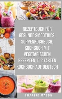 Abbildung von: Rezeptbuch Fuer Gesunde Smoothies & Suppenkochbuch & Kochbuch Mit Vegetarischen Rezepten & 5 - Tilcan Group Limited