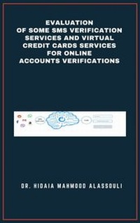 Abbildung von: Evaluation of Some SMS Verification Services and Virtual Credit Cards Services for Online Accounts Verifications - Dr. Hidaia Mahmood Alassouli