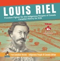 Cover: Louis Riel - Freedom Fighter for the Indigenous Peoples of Canada | Canadian History for Kids | True Canadian Heroes - Indigenous People Of Canada Edition - Professor Beaver