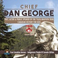 Cover: Chief Dan George - Poet, Actor & Public Speaker of the Tsleil-Waututh Tribe | Canadian History for Kids | True Canadian Heroes - Indigenous People Of Canada Edition - Professor Beaver