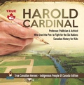 Cover: Harold Cardinal - Professor, Politician & Activist Who Used the Pen to Fight for the Six Nations | Canadian History for Kids | True Canadian Heroes - Indigenous People Of Canada Edition - Professor Beaver