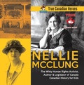 Cover: Nellie McClung - The Witty Human Rights Activist, Author & Legislator of Canada | Canadian History for Kids | True Canadian Heroes - Professor Beaver