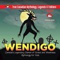Cover: Wendigo - Canada's Legendary Demon of Greed and Weakness | Mythology for Kids | True Canadian Mythology, Legends & Folklore - Professor Beaver
