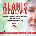 Cover: Alanis Obomsawin - Filmmaker, Singer & Storyteller of the Abenaki Nation Canadian History for Kids True Canadian Heroes - Indigenous People Of Canada Edition - Professor Beaver