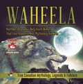 Cover: Waheela - Northwest Canada's Wily Giant Wolves That Like Headless Men | Mythology for Kids | True Canadian Mythology, Legends & Folklore - Professor Beaver