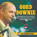 Cover: Gord Downie - Brilliant Musician, Poet and Cultural Activist Who Sang Stories of Canada Canadian History for Kids True Canadian Heroes - Professor Beaver