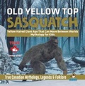 Cover: Old Yellow Top / Sasquatch - Yellow-Haired Giant Ape That Can Move Between Worlds | Mythology for Kids | True Canadian Mythology, Legends & Folklore - Professor Beaver