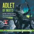 Cover: Adlet of Inuits - Half-Man, Half-Dog Creatures That Feasted on Inuit Villages | Mythology for Kids | True Canadian Mythology, Legends & Folklore - Professor Beaver