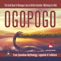 Cover: Ogopogo - The Great Beast of Okanagan Lake in British Columbia | Mythology for Kids | True Canadian Mythology, Legends & Folklore - Professor Beaver