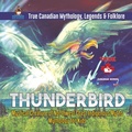 Cover: Thunderbird - Mystical Creature of Northwest Coast Indigenous Myths Mythology for Kids True Canadian Mythology, Legends & Folklore - Professor Beaver
