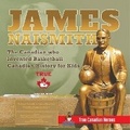 Cover: James Naismith - The Canadian who Invented Basketball Canadian History for Kids True Canadian Heroes - True Canadian Heroes Edition - Professor Beaver