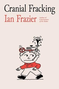 Enlarge image Cover: Cranial Fracking - Farrar, Straus and Giroux
