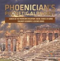 Abbildung von: Phoenician's Phonetic Alphabet | Legacies of the Phoenician Civilization | Social Studies 5th Grade | Children's Geography & Cultures Books - Baby Professor