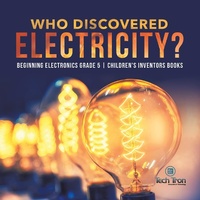 Abbildung von: Who Discovered Electricity? | Beginning Electronics Grade 5 | Children's Inventors Books - Tech Tron