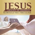Abbildung von: Jesus Taught in Parables | Three Bible Stories for Children | Children's Jesus Books - One True Faith