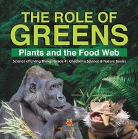 Abbildung von: The Role of Greens : Plants and the Food Web | Science of Living Things Grade 4 | Children's Science & Nature Books - Baby Professor