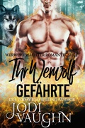 Cover: Ihr Werwolf Gef&auml;hrte (Werwolf W&auml;chter Romantik Serie, #7) - Werwolf W&auml;chter Romantik Serie