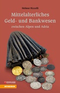 Cover: Mittelalterliches Geld- und Bankwesen zwischen Alpen und Adria - Athesia-Tappeiner Verlag
