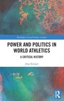 Cover: Power and Politics in World Athletics - Routledge