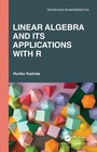 Cover: Linear Algebra and Its Applications with R - Chapman & Hall/CRC