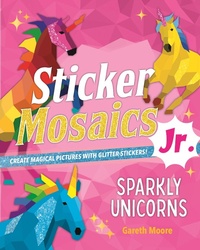 Enlarge image Cover: Sticker Mosaics Jr.: Sparkly Unicorns - St Martin's Press