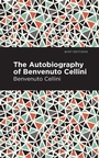 Cover: Autobiography of Benvenuto Cellini - Mint Editions