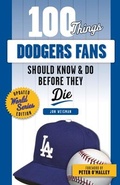 Cover: 100 Things Dodgers Fans Should Know & Do Before They Die - Triumph Books
