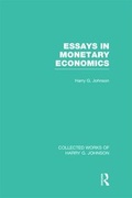 Cover: Essays in Monetary Economics (Collected Works of Harry Johnson) - Routledge