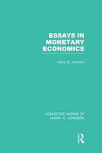 Enlarge image Cover: Essays in Monetary Economics (Collected Works of Harry Johnson) - Routledge